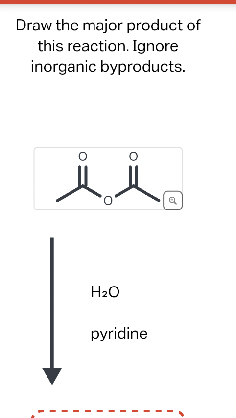 Draw the major product of
this reaction. Ignore
inorganic byproducts.
H₂O
O
pyridine