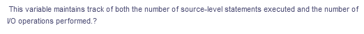 This variable maintains track of both the number of source-level statements executed and the number of
Vo operations performed.?
