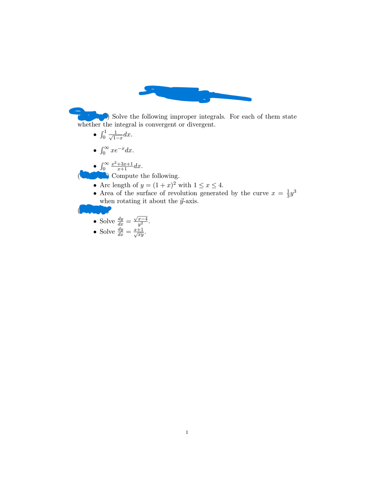 Solve the following improper integrals. For each of them state
whether the integral is convergent or divergent.
So
-dx.
-X
∞
Jo xe* da.
500
r∞
x²+3x+1 dx.
x+1
Compute the following.
Arc length of y
(1 + x)² with 1 ≤ x ≤ 4.
Area of the surface of revolution generated by the curve x
when rotating it about the y-axis.
=
• Solve d y²
• Solve
x+1
√xy'
dx
1
||
113