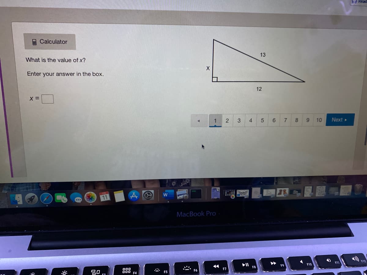 Calculator
13
What is the value of x?
Enter your answer in the box.
12
3
4.
6.
7
10
Next
MacBook Pro
F12
FI
F9
F10
心
F6
F&
000
F7
吕0
000
F4
F5
