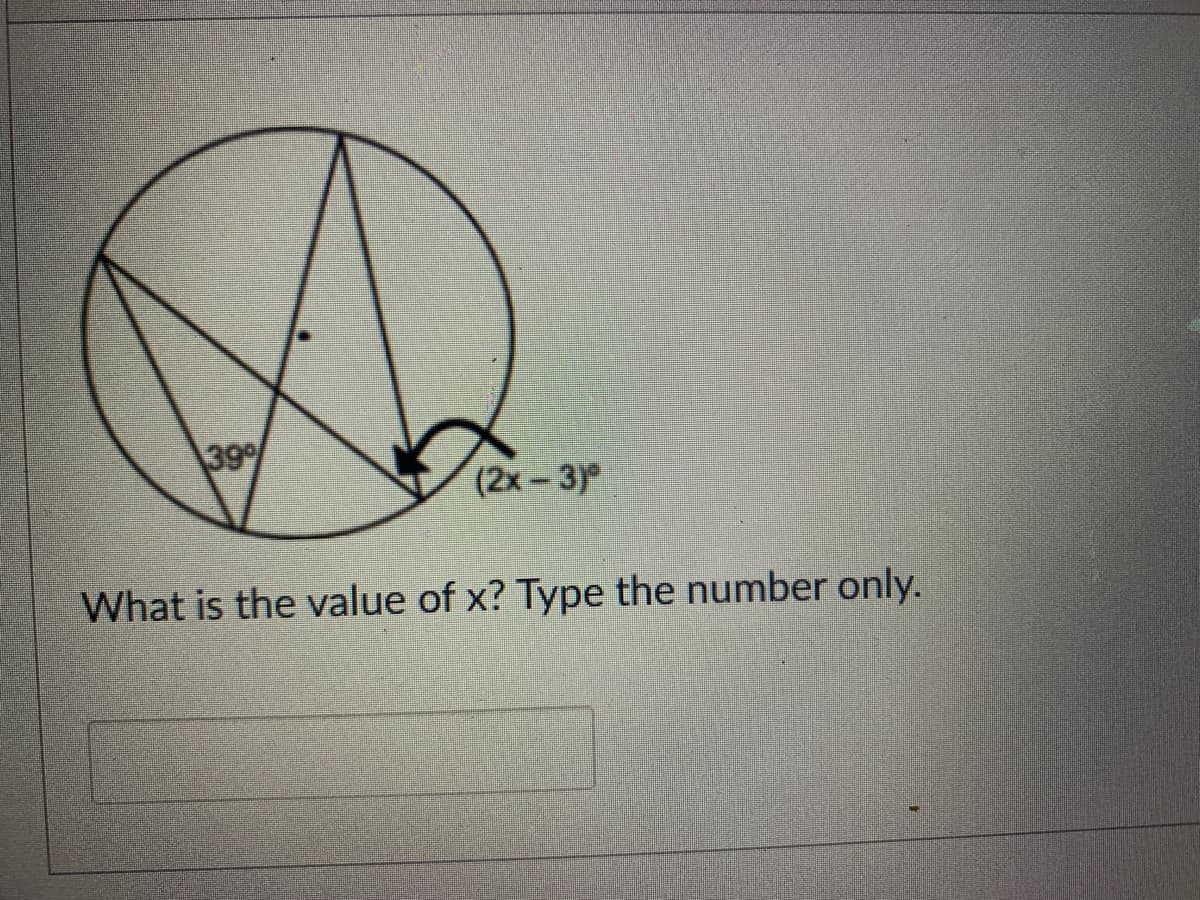 39
(2x-3)
What is the value of x? Type the number only.
