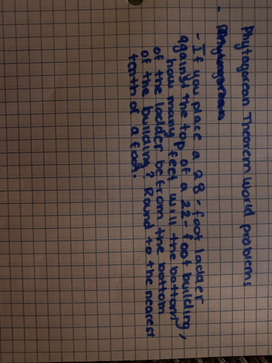 ### Pythagorean Theorem Word Problem

If you place a 28-foot ladder against the top of a 22-foot building, how many feet will the bottom of the ladder be from the bottom of the building? Round to the nearest tenth of a foot.