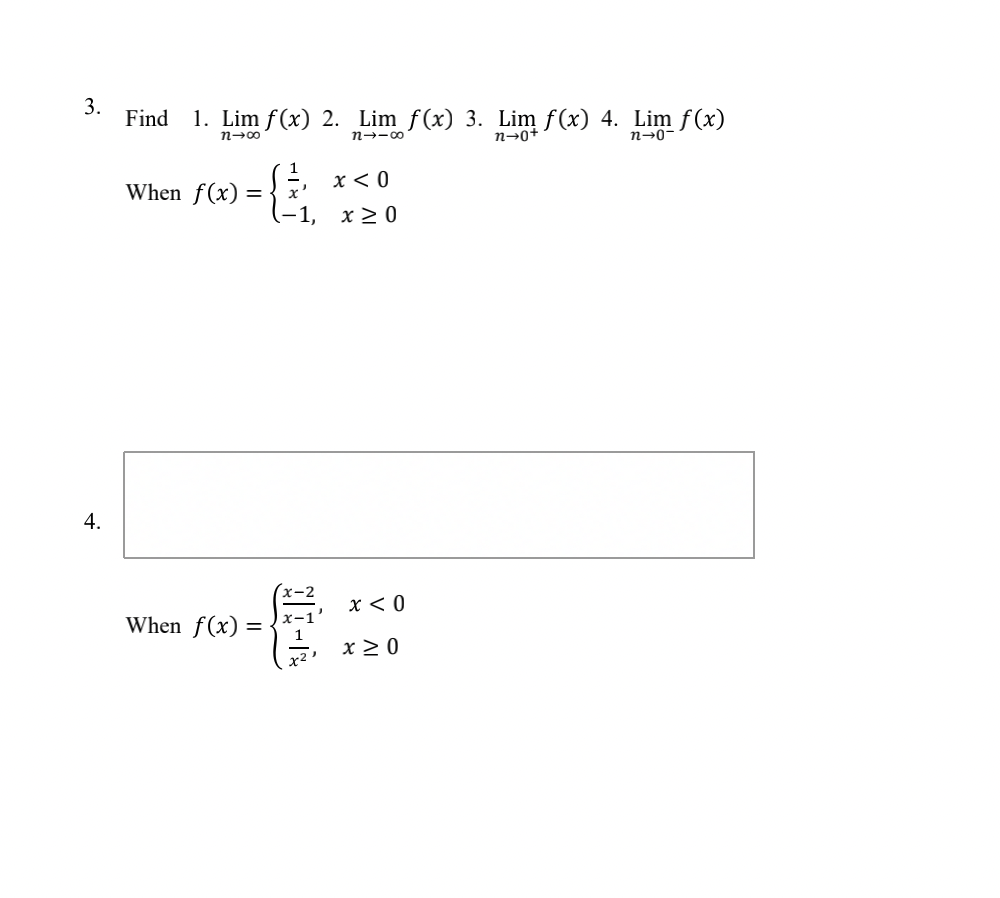 3.
Find 1. Lim f(x) 2. Lim f(x) 3. Lim f(x) 4. Lim f(x)
n→∞0
n→ ∞
n-0-
x < 0
When f(x) =
-1, x ≥ 0
4.
-6.
When f(x) =
x < 0
x ≥ 0