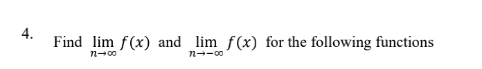 4.
Find lim f(x) and lim f(x) for the following functions
n→∞0⁰
n→∞