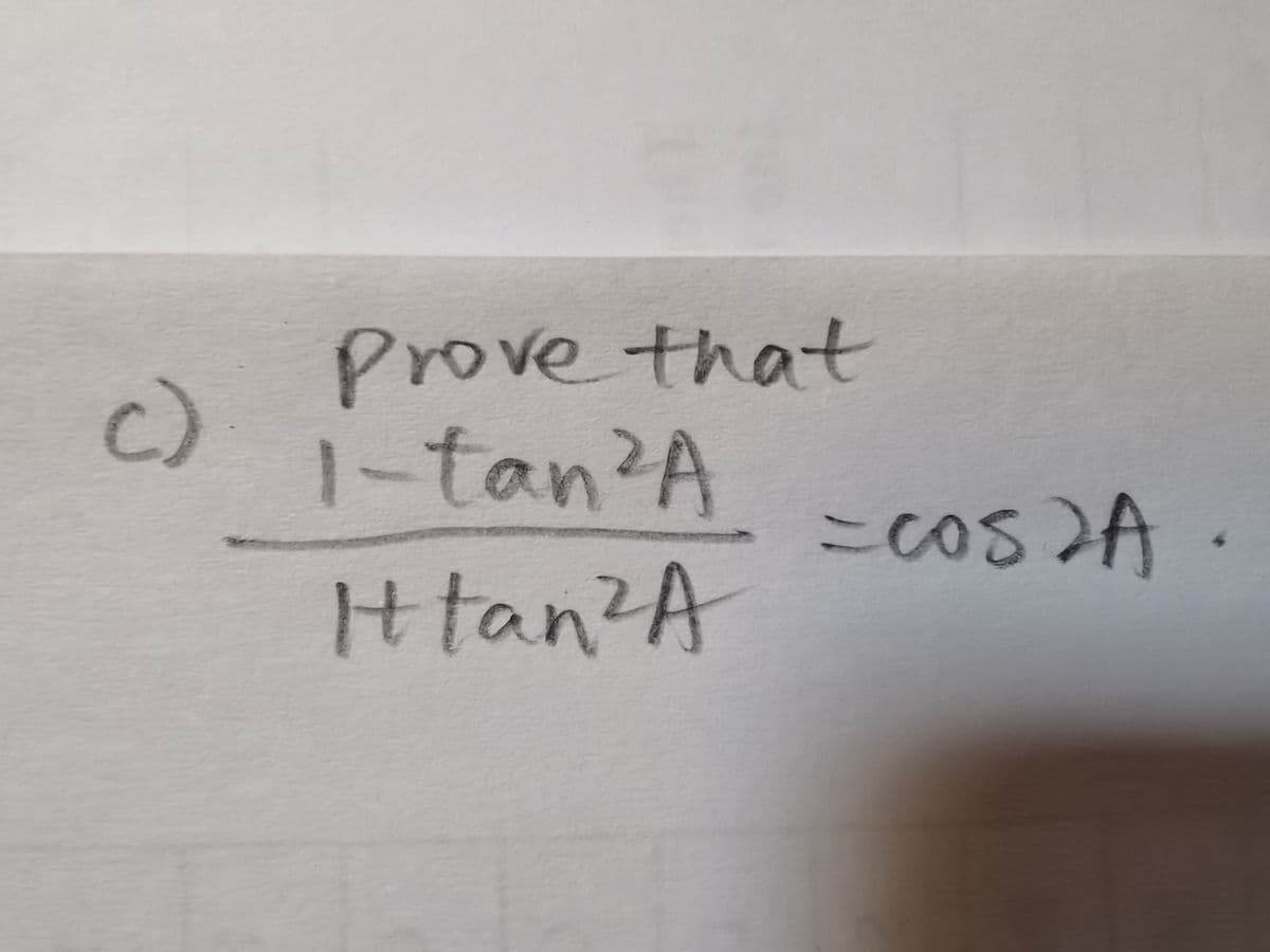 Prove that
c)
1-tan?A
cos2A
Htan?A
