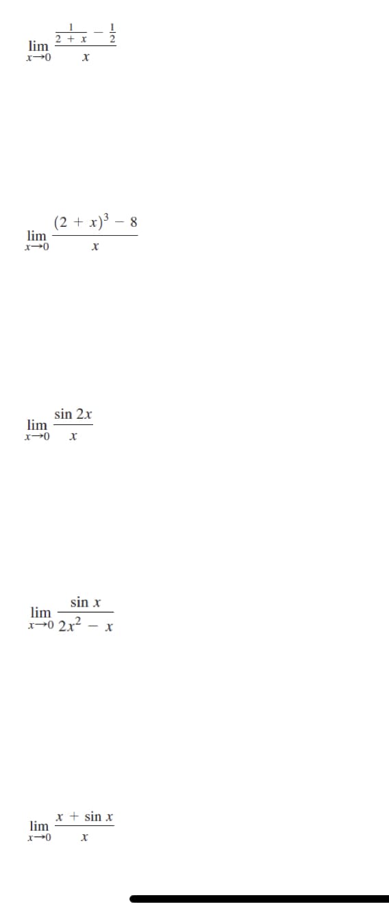 lim
x-0
x +
lim
x-0
X
(2 + x)³ - 8
lim
x-0
sin 2x
lim
x-0
X
sin x
lim
x→0 2x²
X
X
x + sin x
X