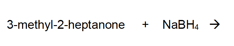 3-methyl-2-heptanone
+
NaBH4 →
