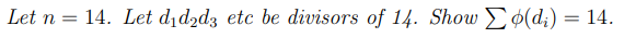 Let n = 14. Let did2d3 etc be divisors of 14. Show Σo(di) = 14.