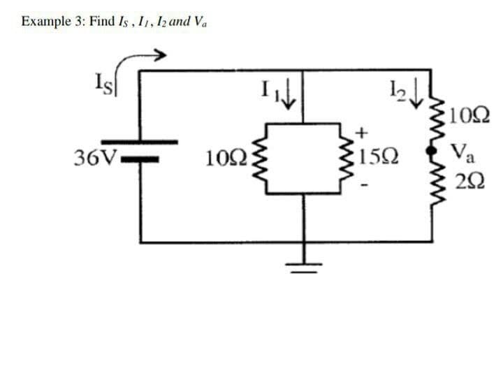 Example 3: Find Is , I1, I2 and Va
Is
102
36V
102
:152
Va
