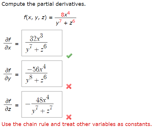 Compute the partial derivatives.
f(x, у, 2) %3D
8x4
y7 + z6
af
3
32x
17 +-6
af
– 56x
ду
_6
48x4
y' +:
af
az
7
II
