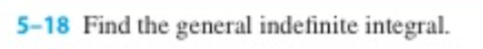 5-18 Find the general indefinite integral.