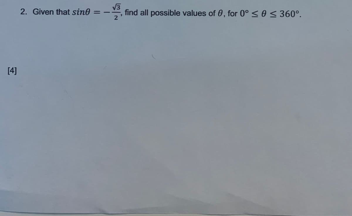 V3
find all possible values of 0, for 0° < 0 < 360°.
2. Given that sine
%3D
[4]

