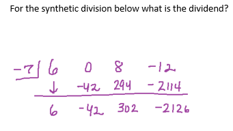 For the synthetic division below what is the dividend?
-716
↓
6
0 8
-12
-42 294 -2114
-42 302 -2126