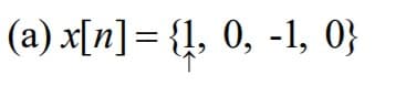 (a) x[n]= {!, 0, -1, 0}
