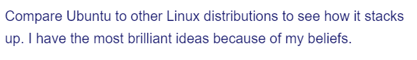 Compare Ubuntu to other Linux distributions to see how it stacks
up. I have the most brilliant ideas because of my beliefs.