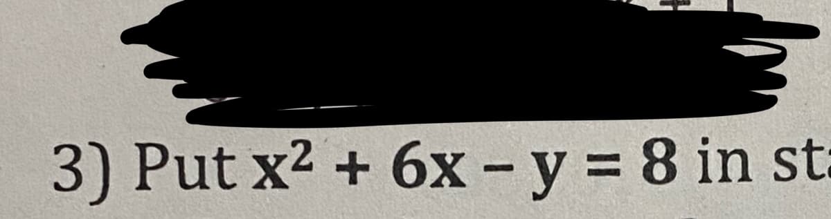 3) Put x2 + 6x -y 8 in st
%3D
