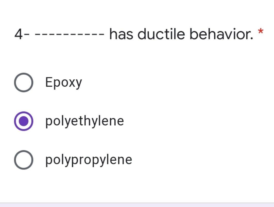 4-
has ductile behavior.
О Ероху
polyethylene
O polypropylene
