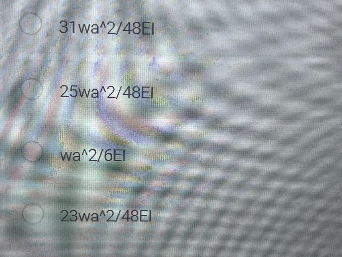 31wa^2/48EI
25wa^2/48EI
wa^2/6EI
23wa^2/48EI
