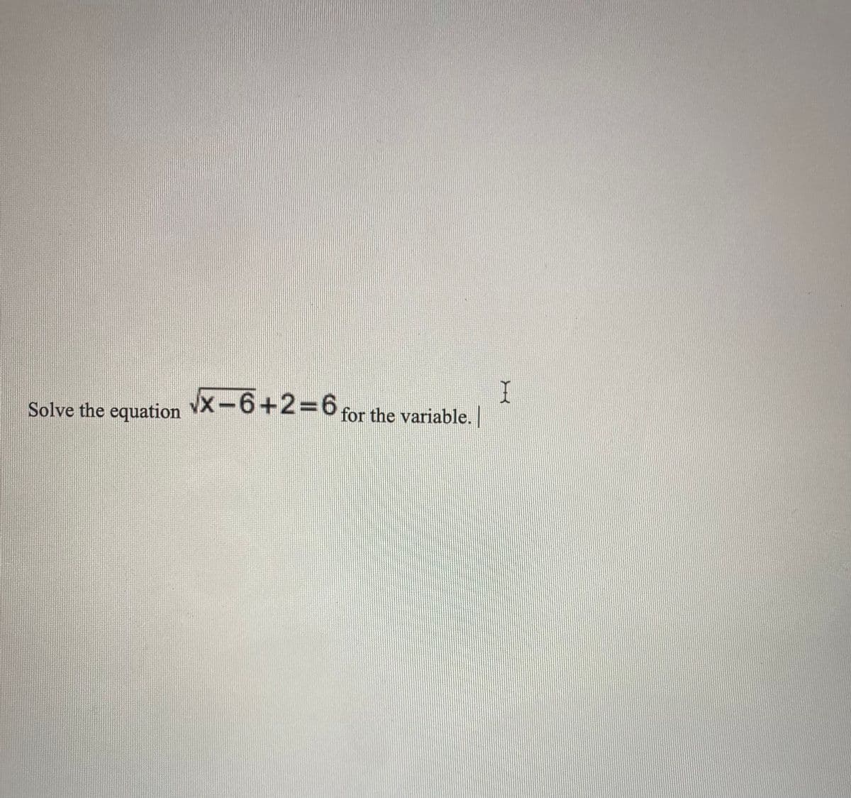 Solve the equation X-6+2%3D6 for the variable. |
