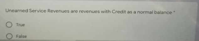 Unearned Service Revenues are revenues with Credit as a normal balance
True
False
