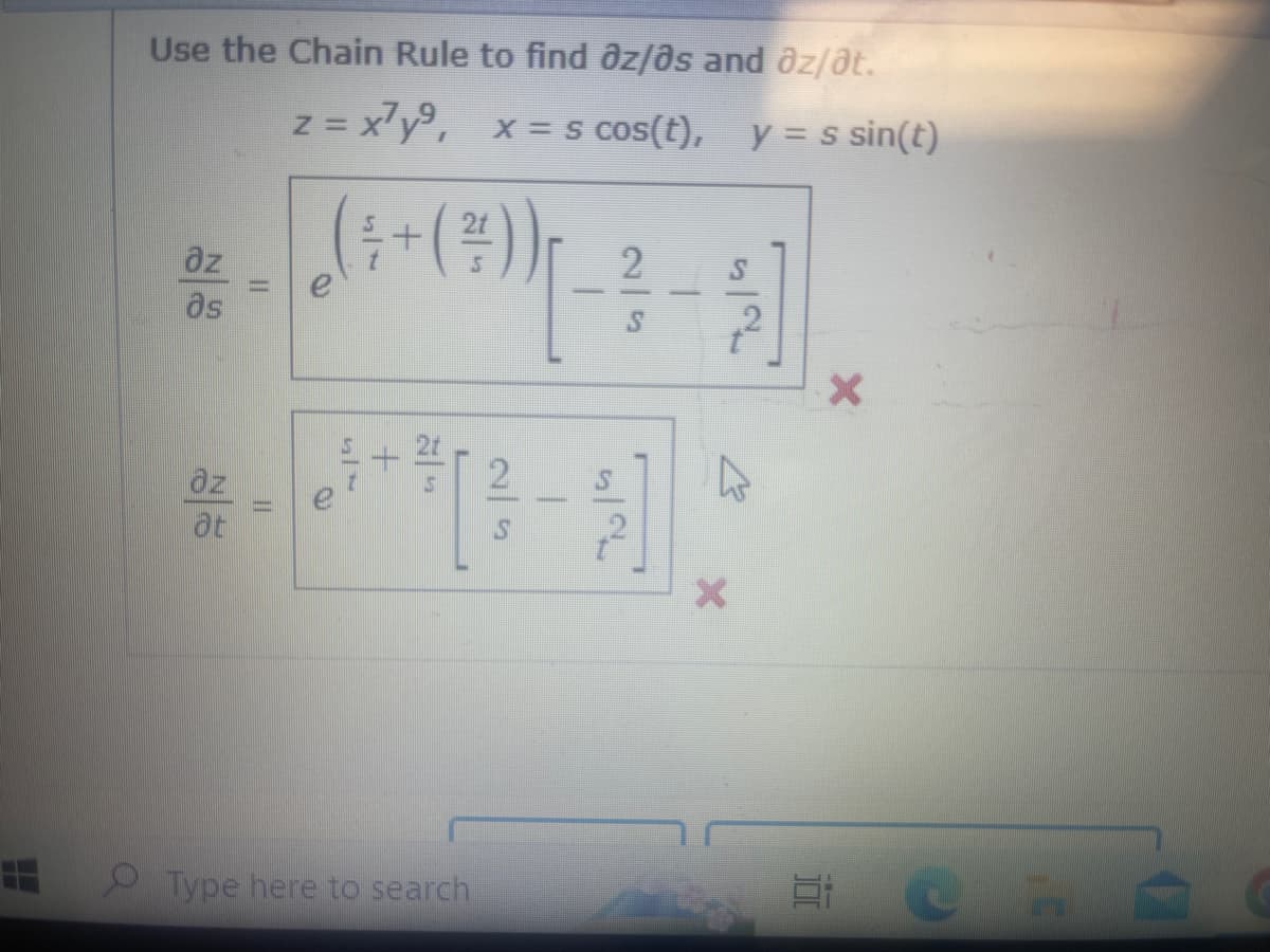 H
Use the Chain Rule to find az/as and az/at.
z = x²y⁹, x = 5 cos(t), y = s sin(t)
* _ | .( † † (²³)) _- ? - - ]
+ +
–
2
əs
Type here to search
W
j
21