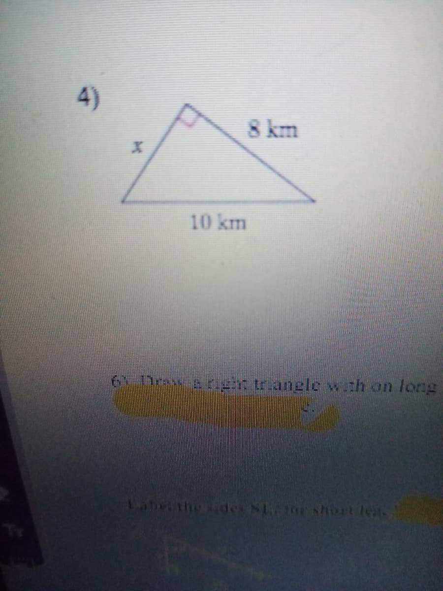 4)
8 km
10 km
6 Dran e cgh trianglew.th on long
Label the
NTOE short lea.
