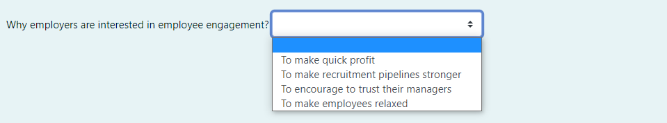 Why employers are interested in employee engagement?
To make quick profit
To make recruitment pipelines stronger
To encourage to trust their managers
To make employees relaxed
