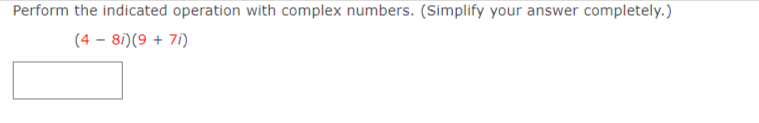 Perform the indicated operation with complex numbers. (Simplify your answer completely.)
(4 – 81)(9 + 7i)
