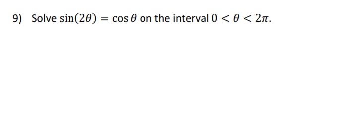 9) Solve sin(20)
= cos 0 on the interval 0 <0 < 2n.
%3D
