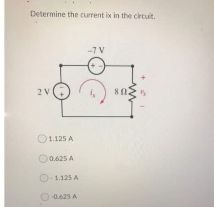 Determine the current ix in the circuit.
2 V
1.125 A
0.625 A
O-1.125 A
-0.625 A
-7 V
O
www
802.
"x