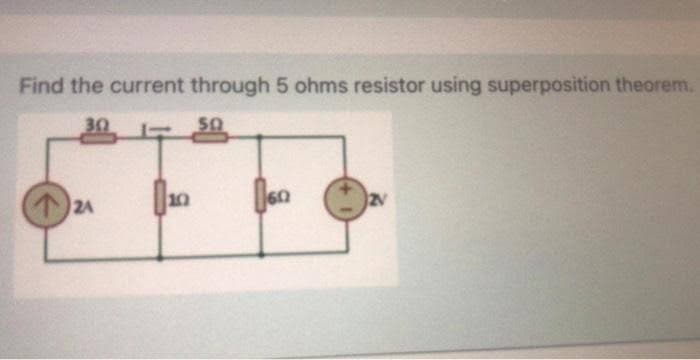 Find the current through 5 ohms resistor using superposition theorem.
30
50
24
