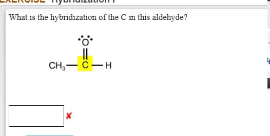 What is the hybridization of the C in this aldehyde?
CH,— с — н
