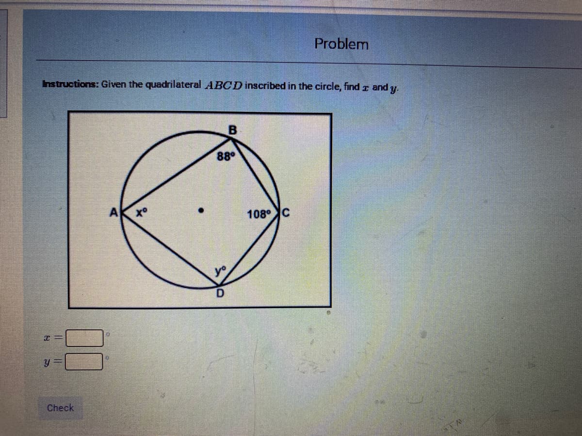 Problem
Instructions: Given the quadrilateral ABCD inscribed in the circle, find r and y.
B
88
108 C
D.
Check
