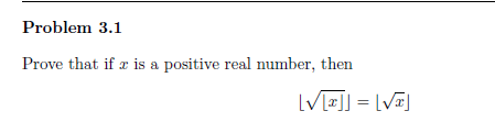 Problem 3.1
Prove that if a is a positive real number, then
IV=]] = [V#J
%3D
