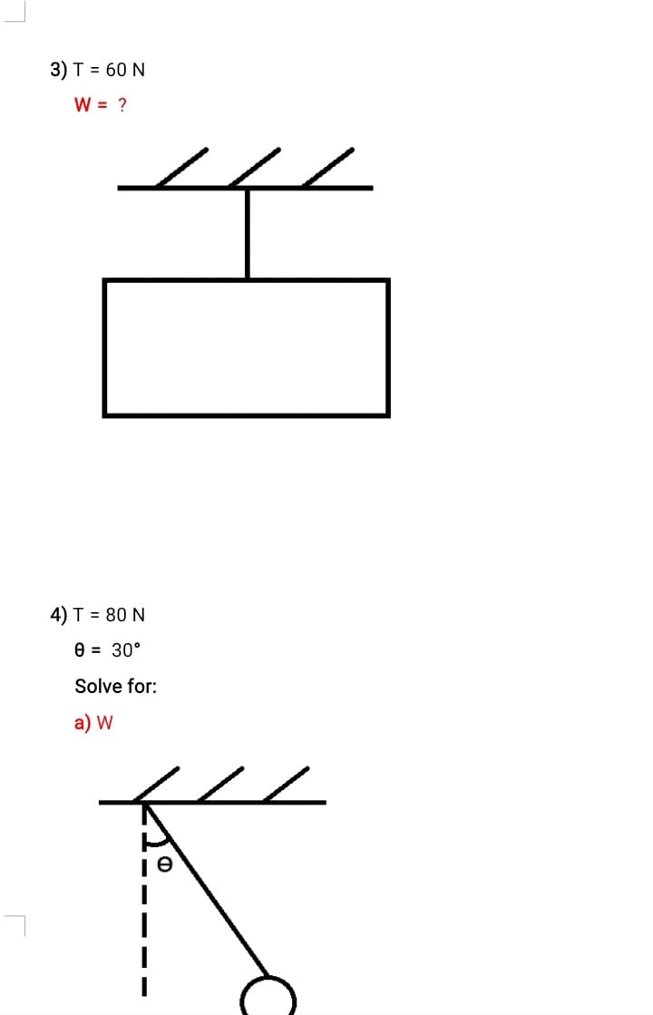 3) T = 60 N
W = ?
4) T = 80 N
e = 30°
Solve for:
a) W
