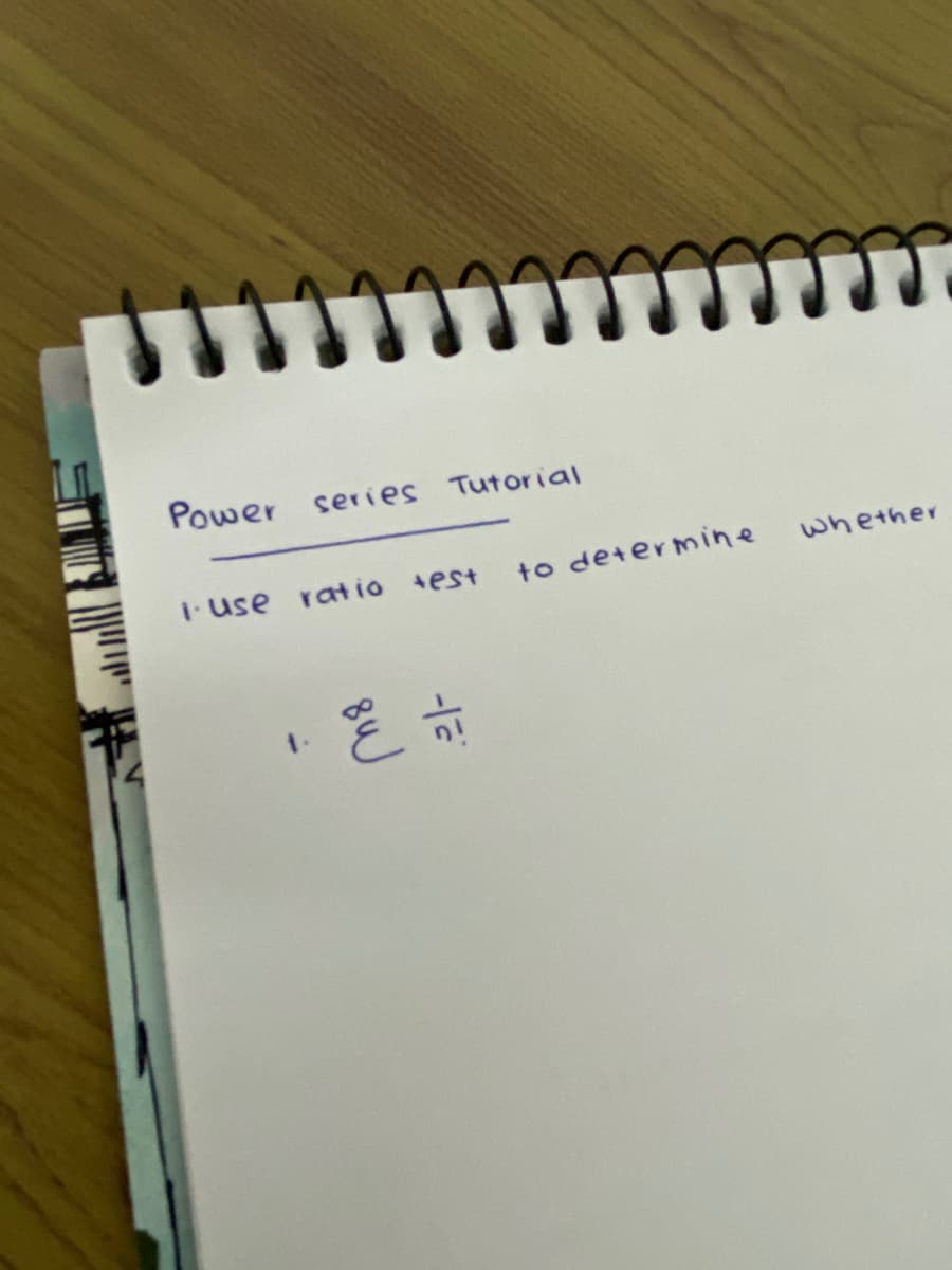 Power series Tutorial
i use
to determine
ratio
test
whether
