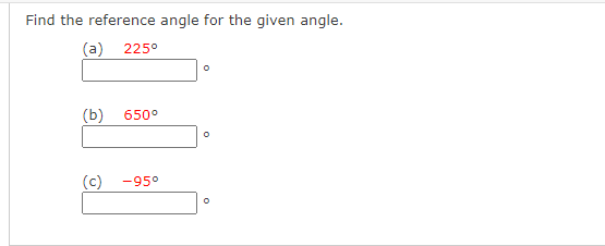 Find the reference angle for the given angle.
(a)
225°
(b)
650°
(c)
-95°
