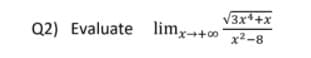 3x+x
Q2) Evaluate limx→+
x2-8
