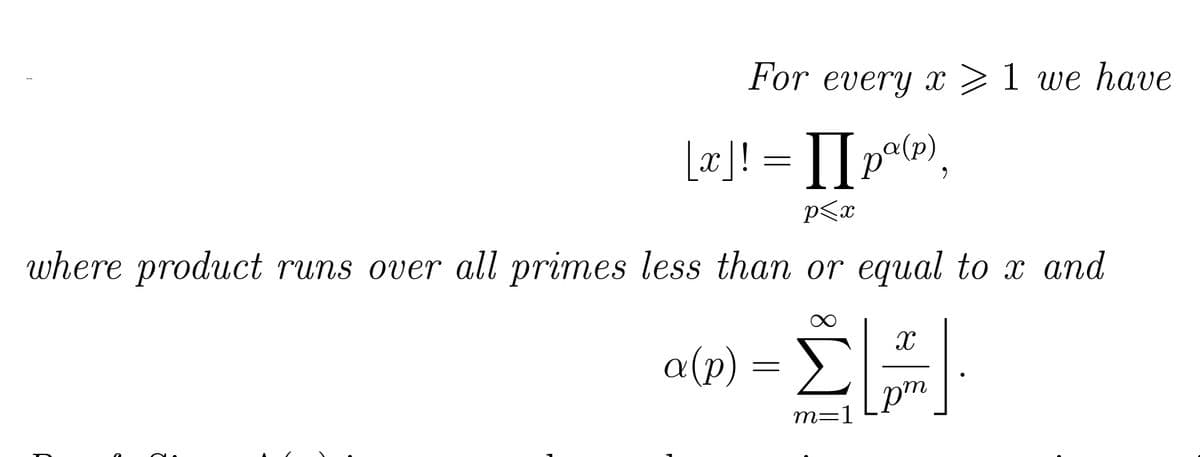 a
[x]! =]] pº(p),
p<x
where product runs over all primes less than or equal to x and
F
For every x 1 we have
a (p)
=
m=1
X
Dm