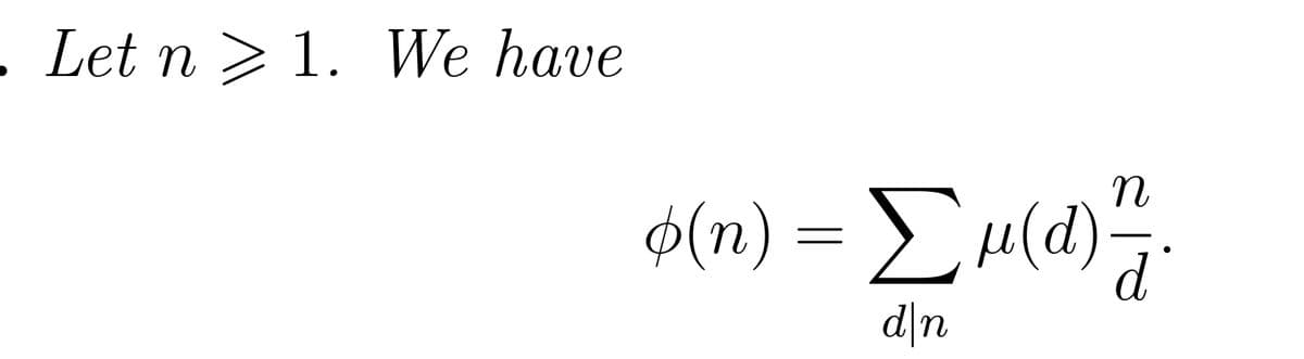 . Let n 1. We have
п
$(n) = Σµ(d) ²7/ .
d
d|n