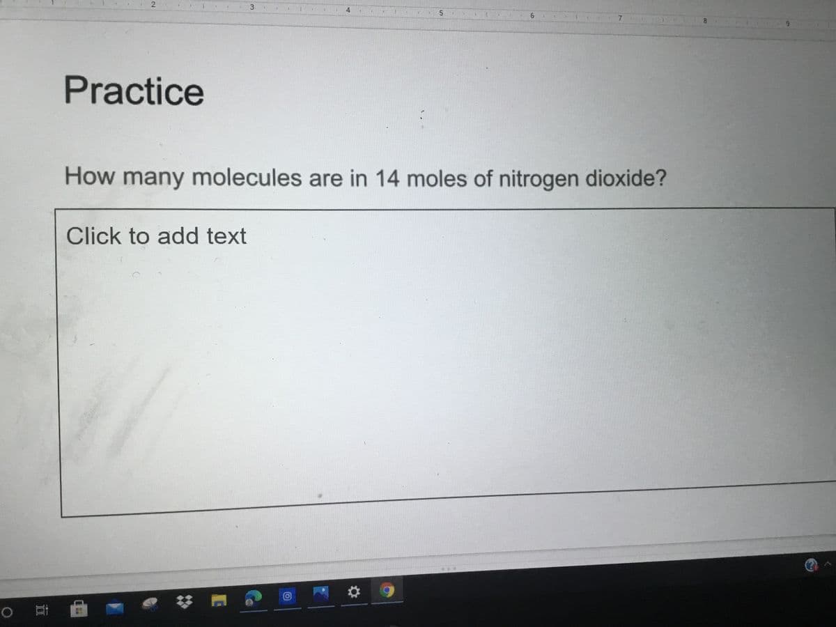 4
Practice
How many molecules are in 14 moles of nitrogen dioxide?
Click to add text
o 耳
5,
3,
2.
