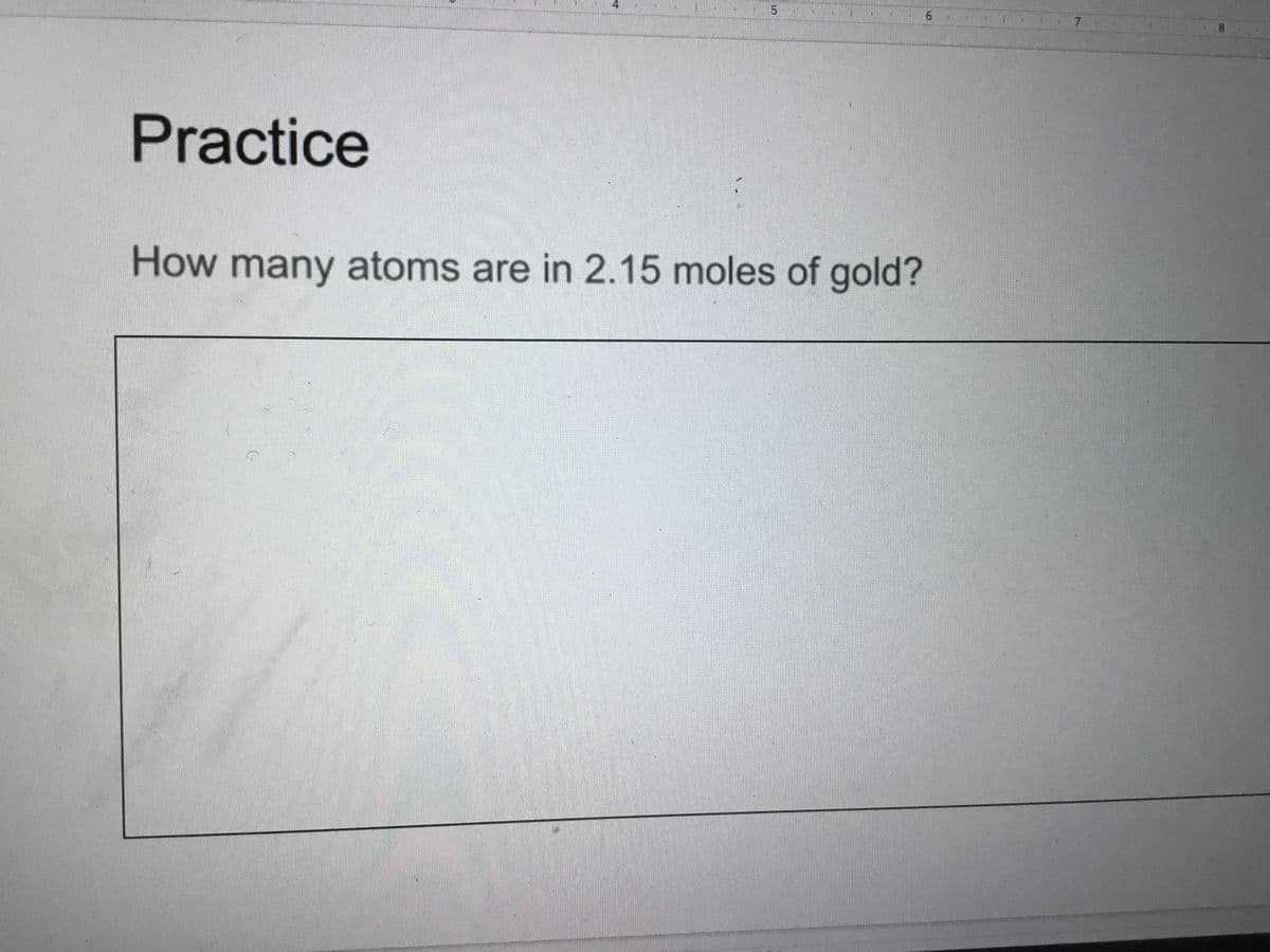 7.
Practice
How many atoms are in 2.15 moles of gold?
寸
