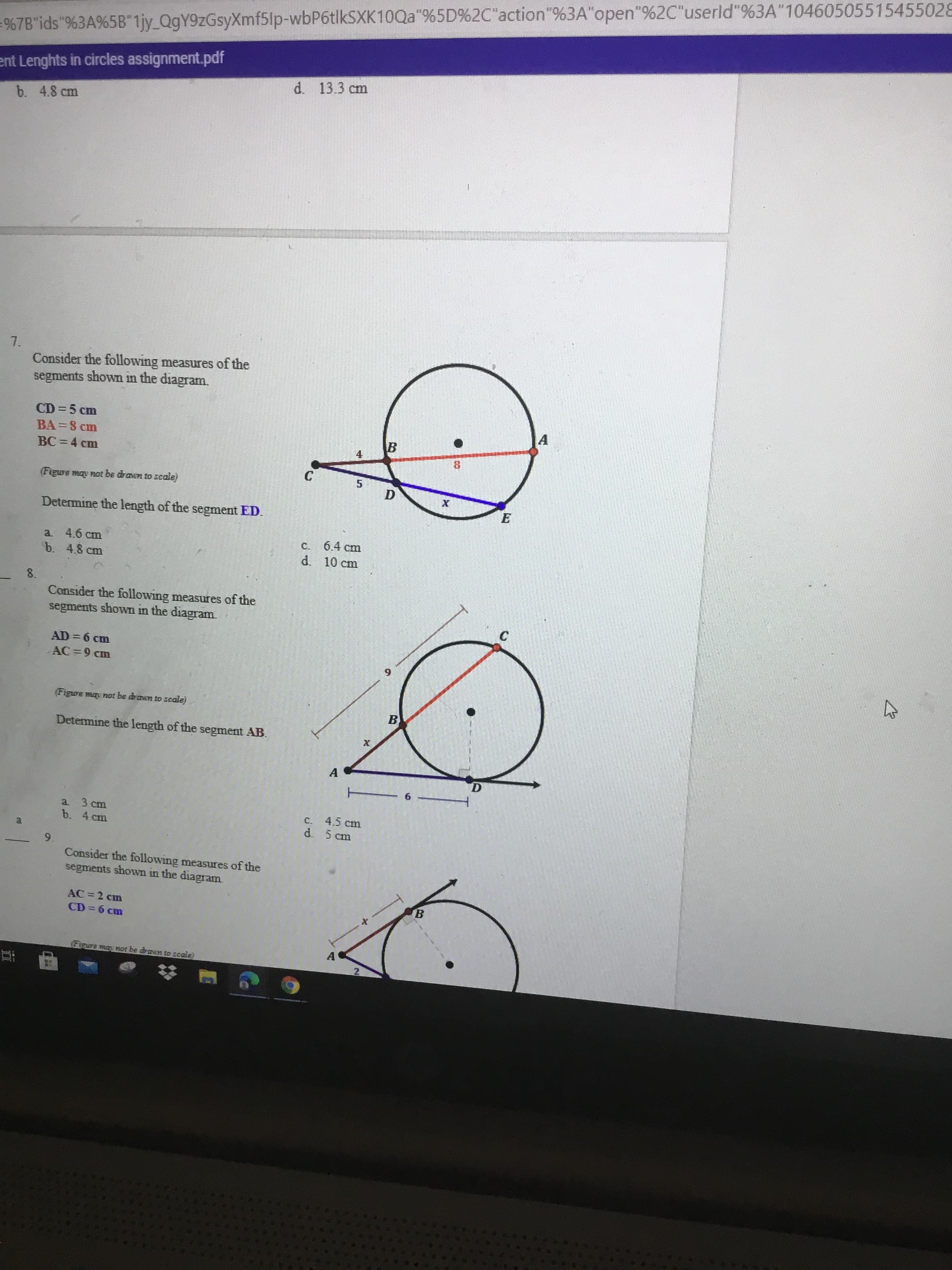 7.
Consider the following measures of the
segments shown in the diagram.
CD = 5 cm
BA =8 cm
BC = 4 cm
4
8.
C
(Figure may not be drawn to scale)
D
Determine the length of the segment ED.
E
a 4.6 cm
b. 4.8 cm
C. 6.4 cm
d. 10 cm
8.
Consider the following measures of the
segments shown in the diagram.
C
AD = 6 cm
AC 9 cm
9.
(Figure may not be drawn to scale)
B
Determine the length of the segment AB.
A
D
a 3 cm
b. 4 cm
4.5 cm
d. 5 cm
C.
a
9.
