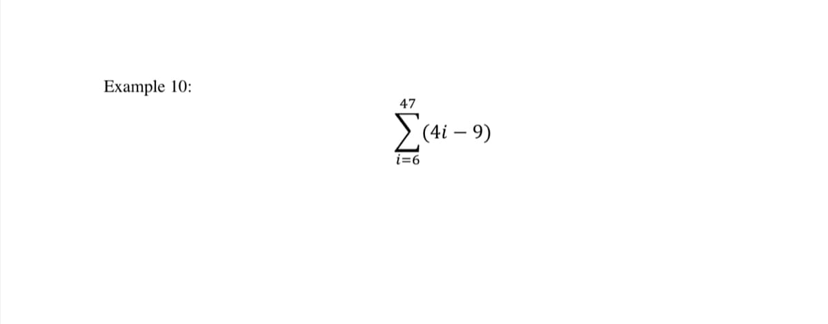 Example 10:
47
E(4i – 9)
i=6
