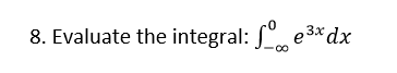 3x
8. Evaluate the integral: e³x dx