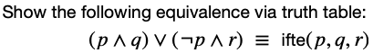 Show the following equivalence via truth table:
(рла)v(-рлr) %3
ifte(p, q, r)
