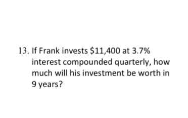 **Compound Interest Calculation Example**

**Question:**
If Frank invests $11,400 at 3.7% interest compounded quarterly, how much will his investment be worth in 9 years?

**Explanation:**

To find the future value of an investment using compound interest, we use the formula:

\[ A = P \left(1 + \frac{r}{n}\right)^{nt} \]

Where:
- \( A \) is the amount of money accumulated after n years, including interest.
- \( P \) is the principal amount (the initial amount of money), which is \$11,400.
- \( r \) is the annual interest rate (decimal), so 3.7% becomes 0.037.
- \( n \) is the number of times that interest is compounded per year. In this case, it is compounded quarterly, so \( n = 4 \).
- \( t \) is the time the money is invested for in years, which is 9 years.

First, convert the annual interest rate from a percentage to a decimal:
\[ r = \frac{3.7}{100} = 0.037 \]

Next, apply the values to the formula:
\[ A = 11400 \left(1 + \frac{0.037}{4}\right)^{4 \times 9} \]

Calculate the value inside the parentheses:
\[ 1 + \frac{0.037}{4} = 1 + 0.00925 = 1.00925 \]

Raise 1.00925 to the power of \( 4 \times 9 \) (which is 36):
\[ 1.00925^{36} \approx 1.397 \]

Finally, multiply this result by the principal amount:
\[ A = 11400 \times 1.397 \approx 15972.3 \]

Thus, after 9 years, Frank’s investment will be worth approximately \$15,972.30.