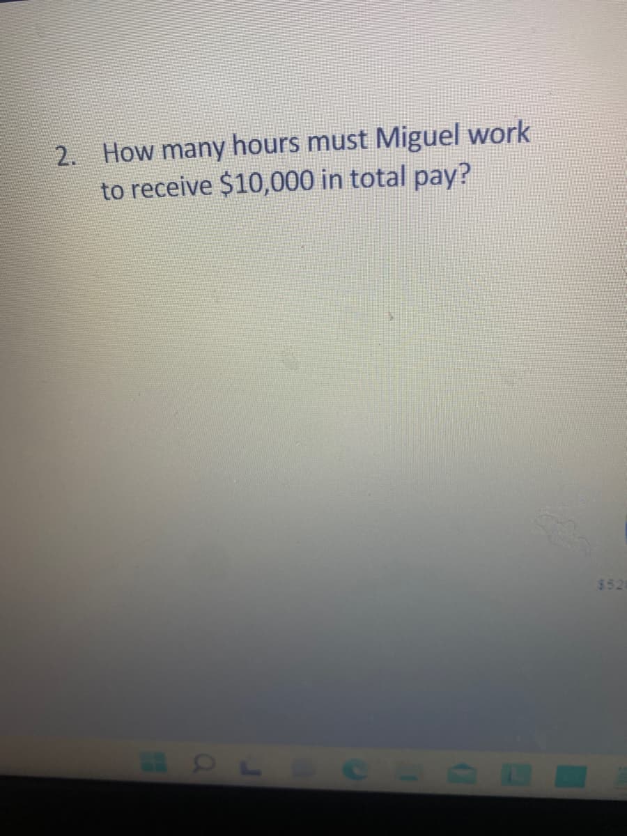 2. How many hours must Miguel work
to receive $10,000 in total pay?
$528