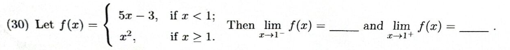 5.x – 3, if r < 1;
(30) Let f(x) =
Then lim f(x) =
and lim f(x) =,
%3D
if x > 1.
X→1+
