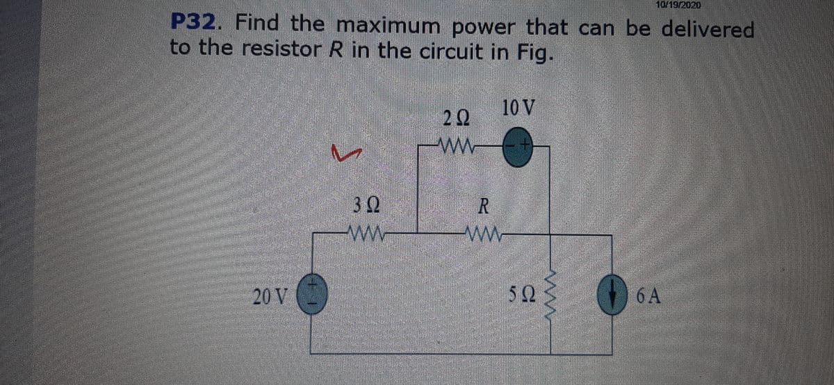 10/19/2020
P32. Find the maximum power that can be delivered
to the resistor R in the circuit in Fig.
10V
20
ww-
30
ww
20 V
52
6 A
R.
